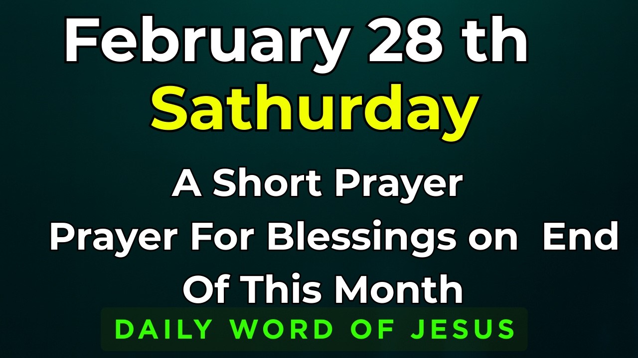 Saturday, February 28, 2026 Prayer for Month End Blessings | 28th February Final Day Prayer