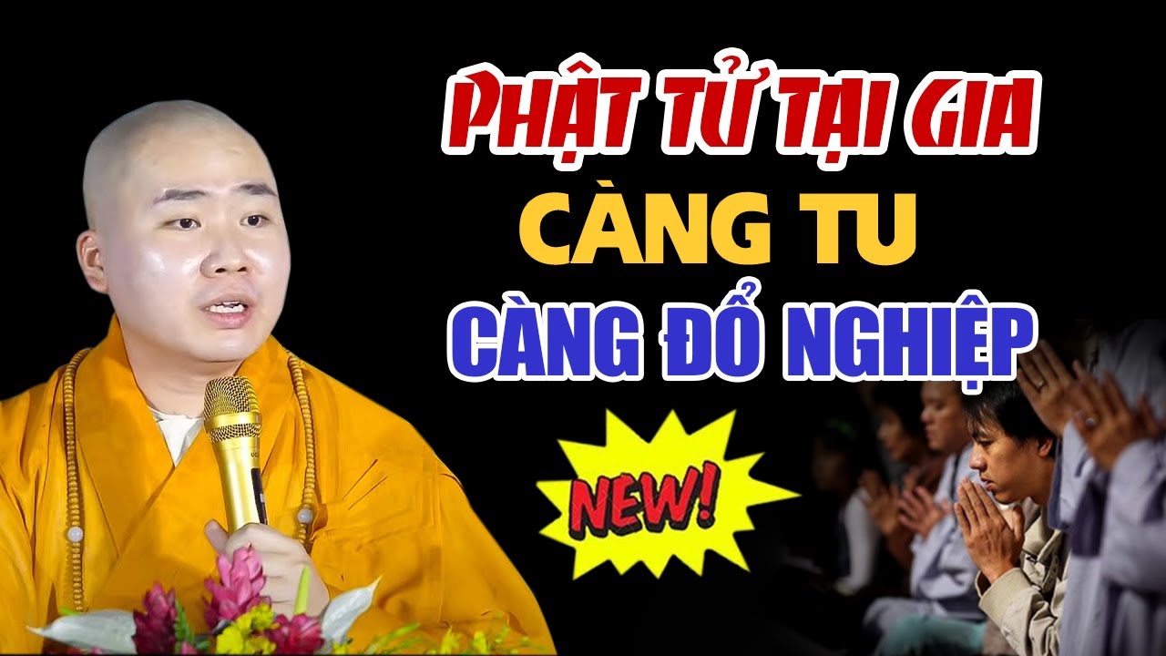 Càng Tu Càng Đổ Nghiệp Là Do Đâu? Làm Gì Để Khắc Phục ( phật tử ai cũng nên biết điều này )