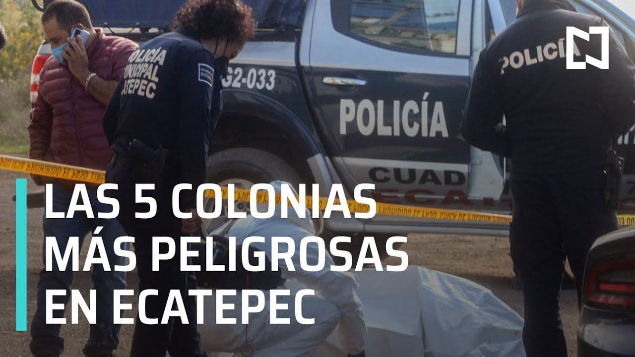 Esta es de las colonias más peligrosas en Ecatepec - Las Noticias