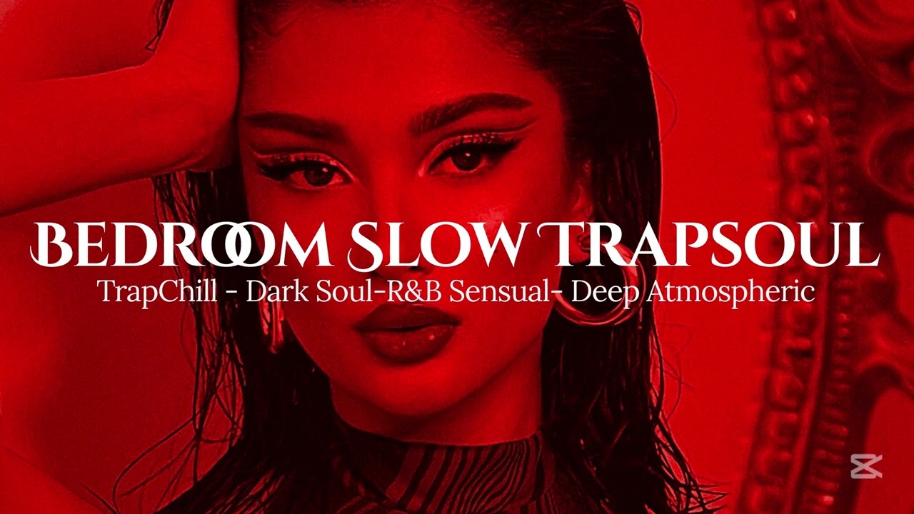 [Playlist] Bedroom Slow Trapsoul |BEATS - Dark Soul R&B,Trap Chill, Midnight, Bedroom, Relaxing