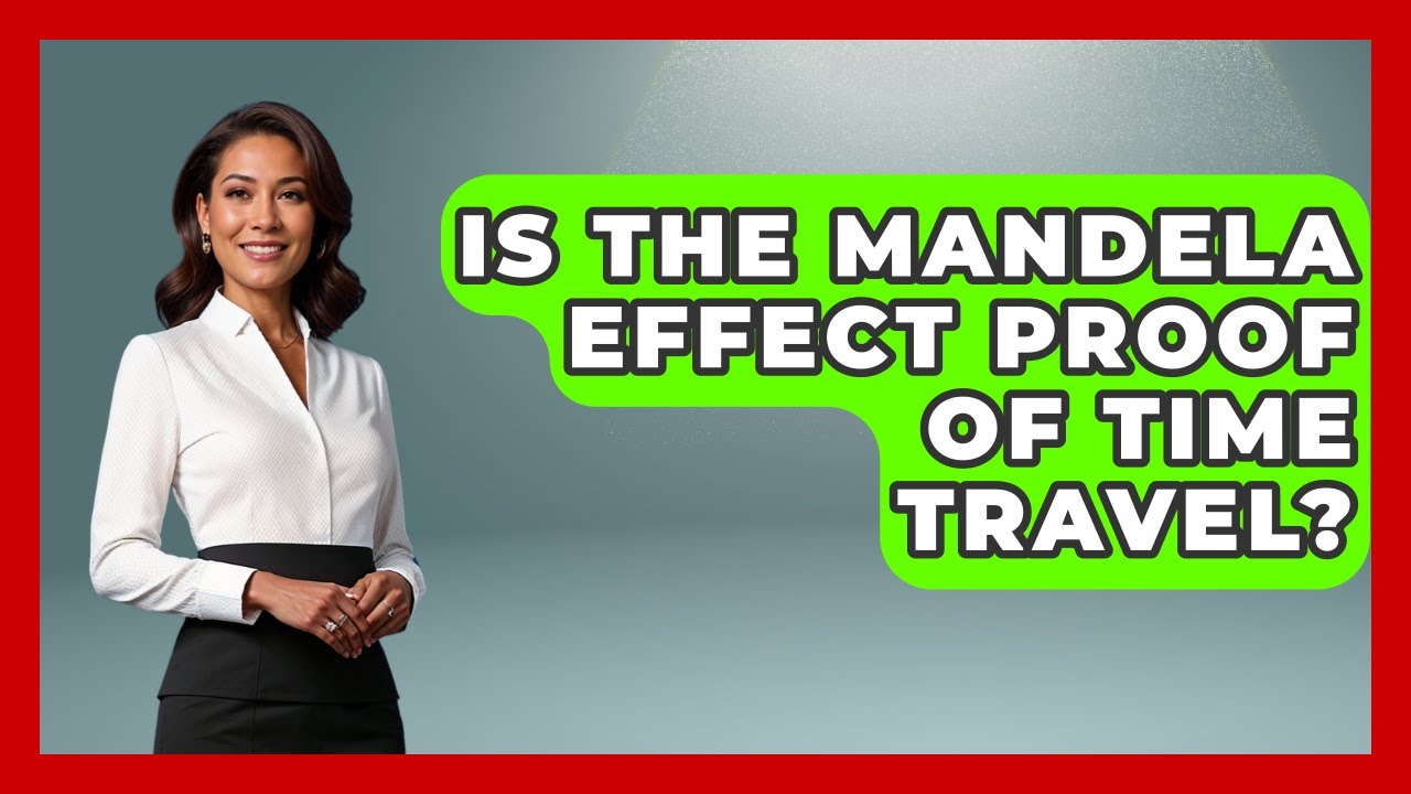 Is The Mandela Effect Proof Of Time Travel? - Trend Unwrapper