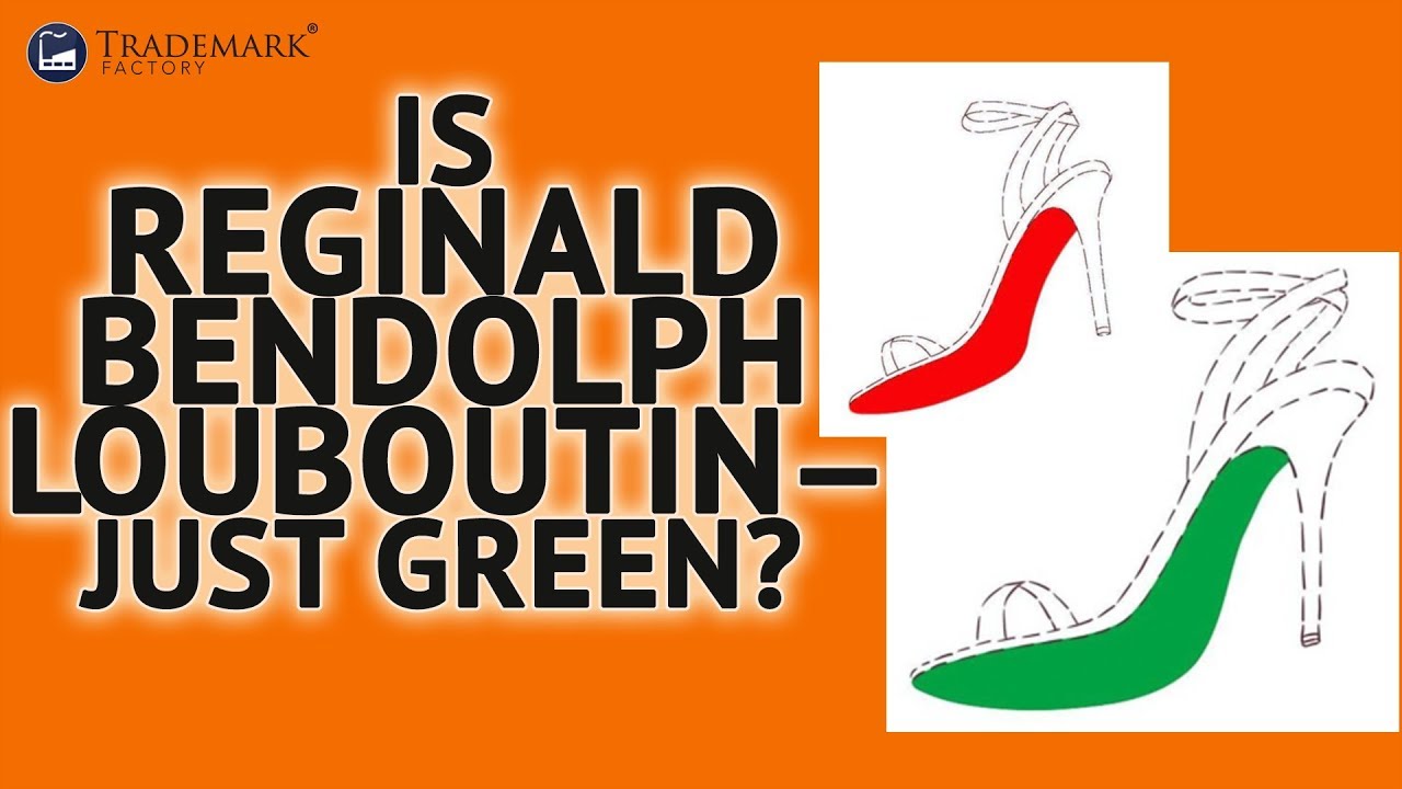 Is Reginald Bendolph Louboutin &mdash; Just Green? | Trademark Factory Screw -Ups - Ep.120