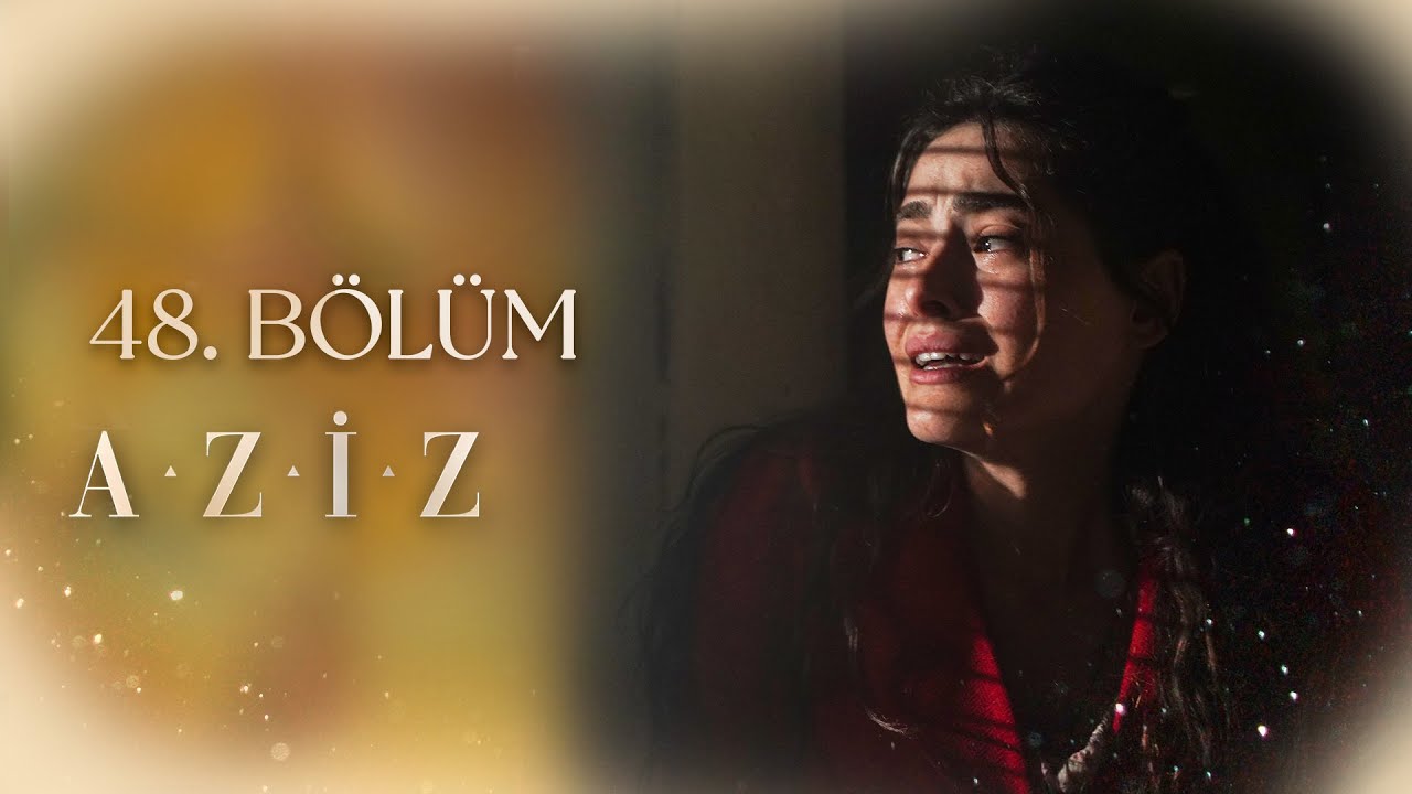 Aziz 48. Bölüm