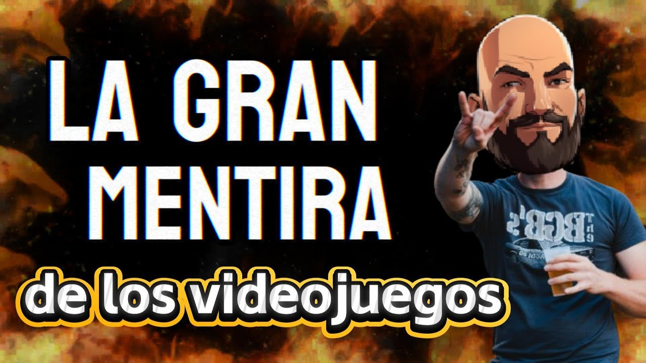 LA GRAN MENTIRA DE LOS VIDEOJUEGOS