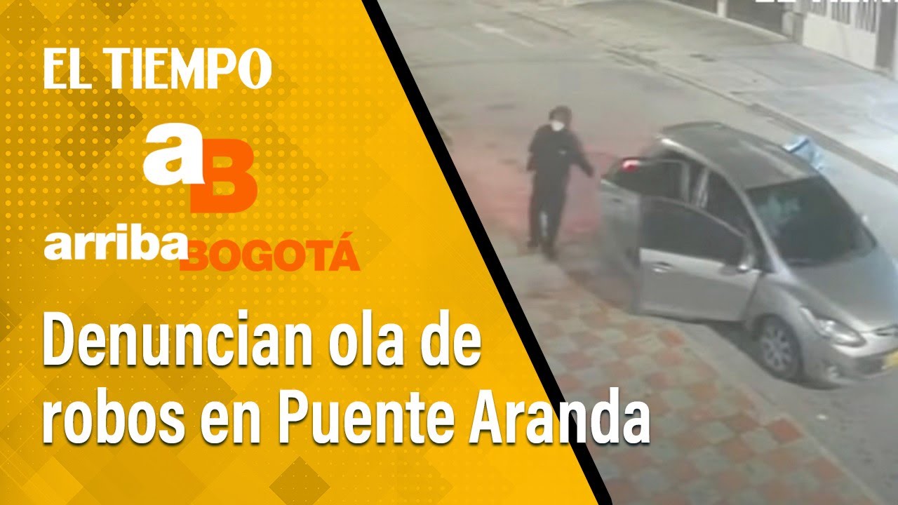 Arriba Bogotá 16 de mayo | Habitantes de Puente Aranda denuncian aumento de robos y atracos