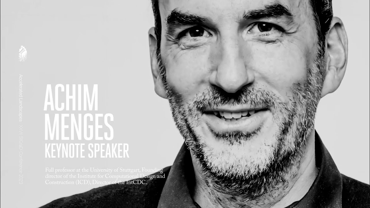 Achim Menges - Keynote Speaker SIGRaDi 2023 - Accelerated Landscapes