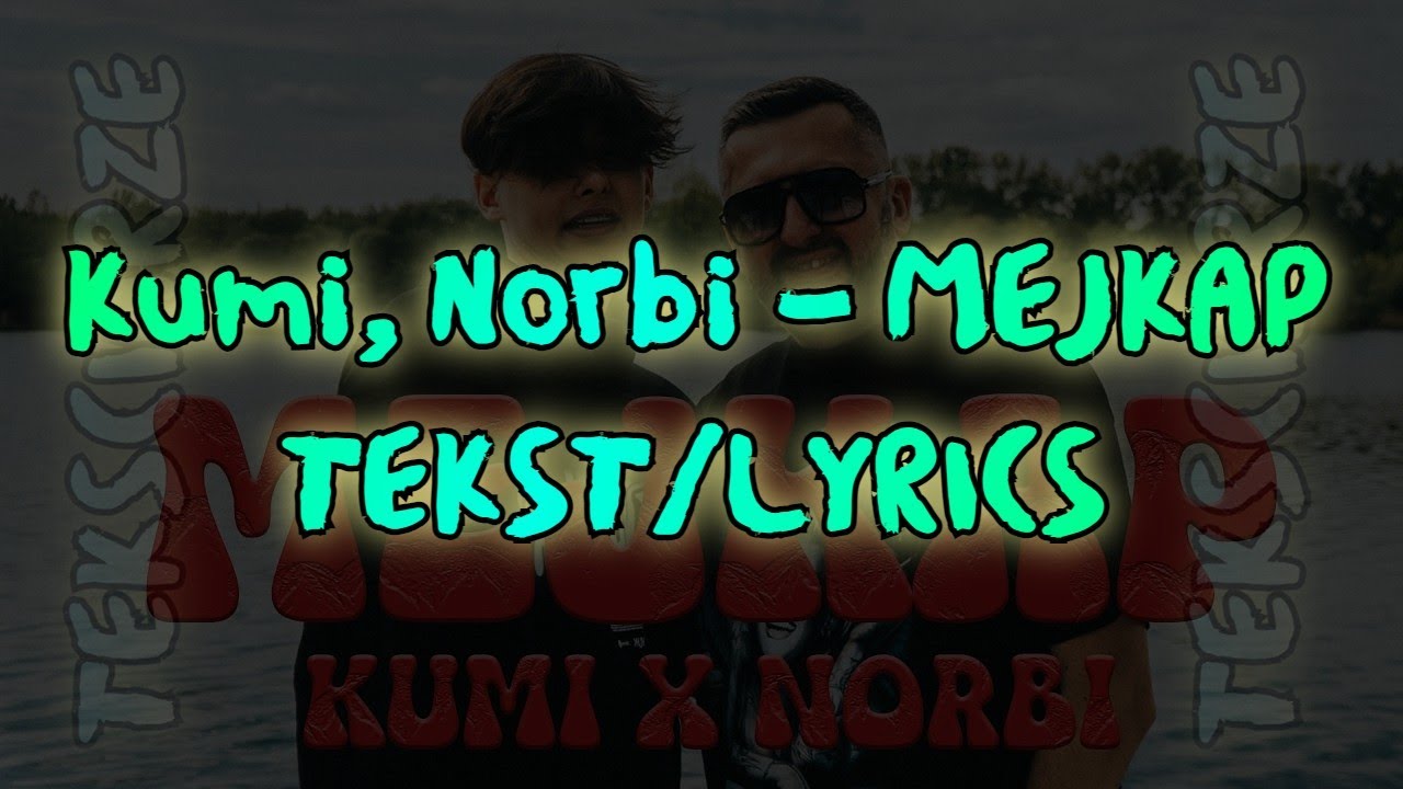 Kumi, Norbi - MEJKAP TEKST/LYRICS