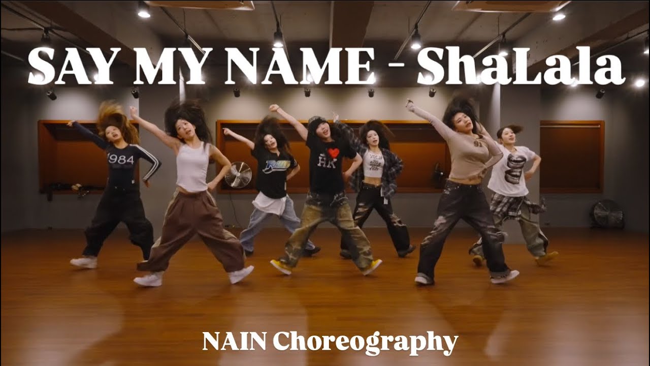 SAY MY NAME - ShaLala (NAIN X NANJU X KINA Choreography)