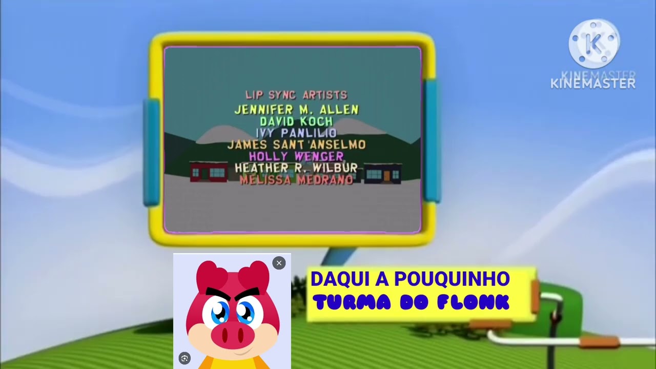 South park créditos E DAQUI A PORQUINHO TURMA DO FLONK