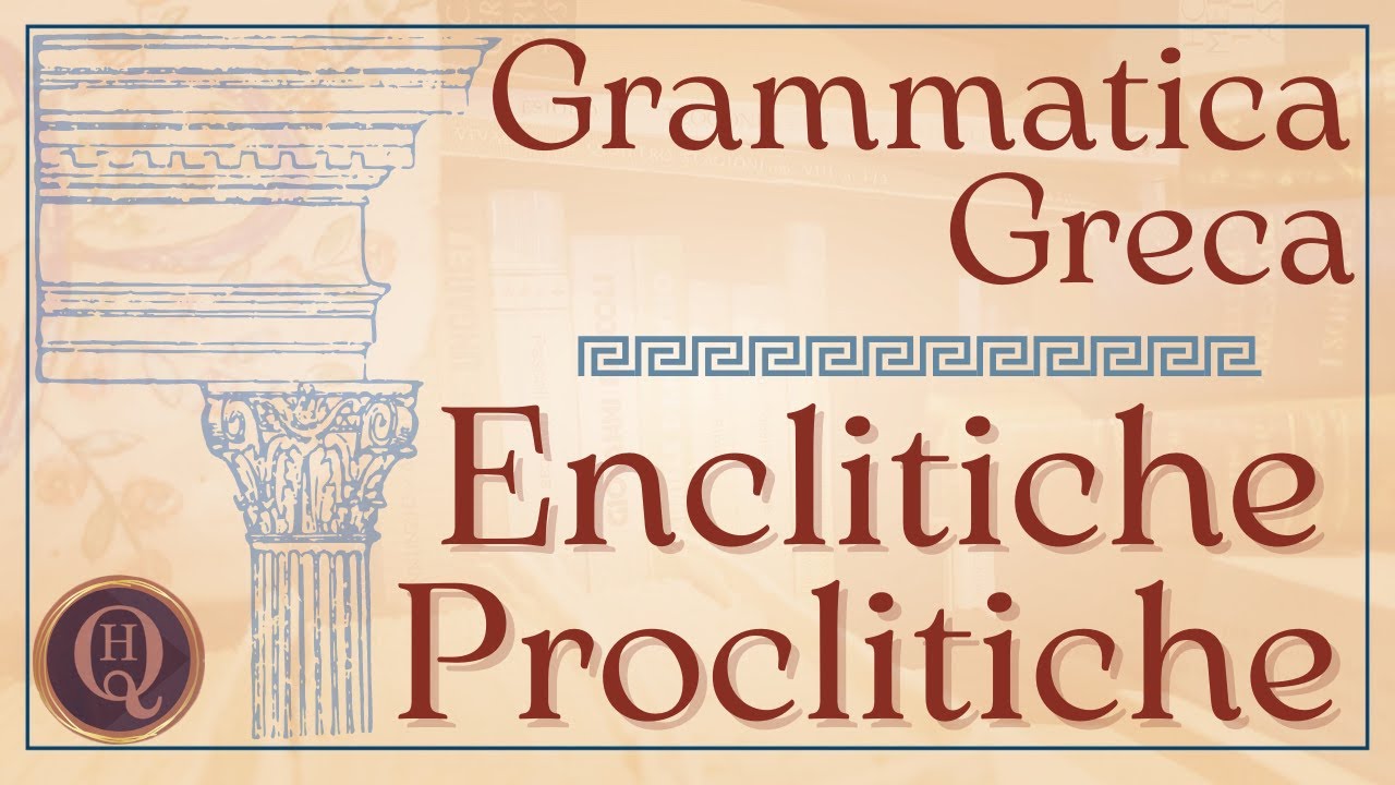 Grammatica greca 14: enclitiche e proclitiche