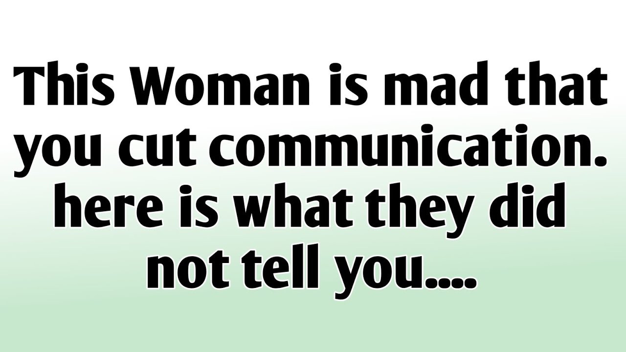 💸This woman is mad that you cut communication. Here is what they did not tell you....