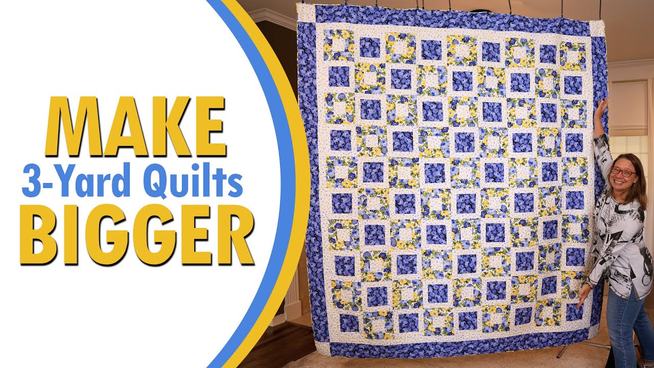 Make Your 3-Yard Quilt Bigger - Stress Free Quilt Enlargements!