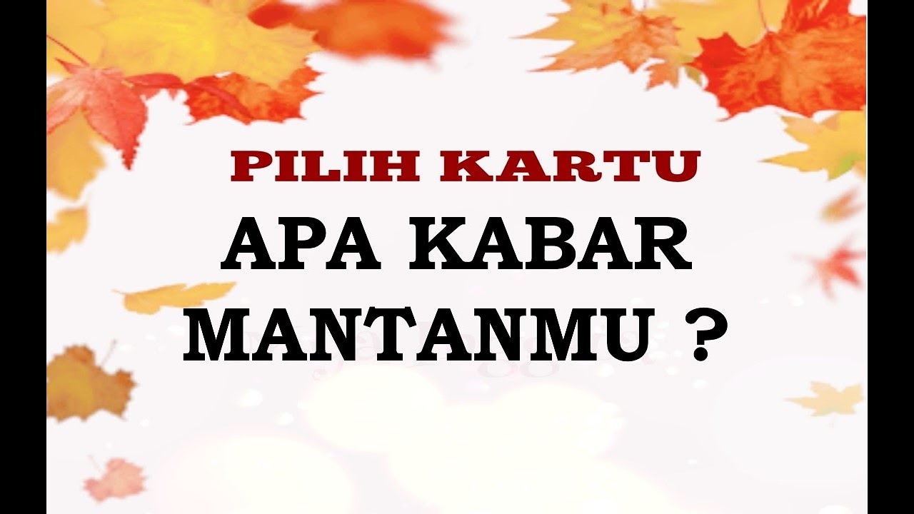 PILIH KARTU: APA KABAR MANTANMU ?