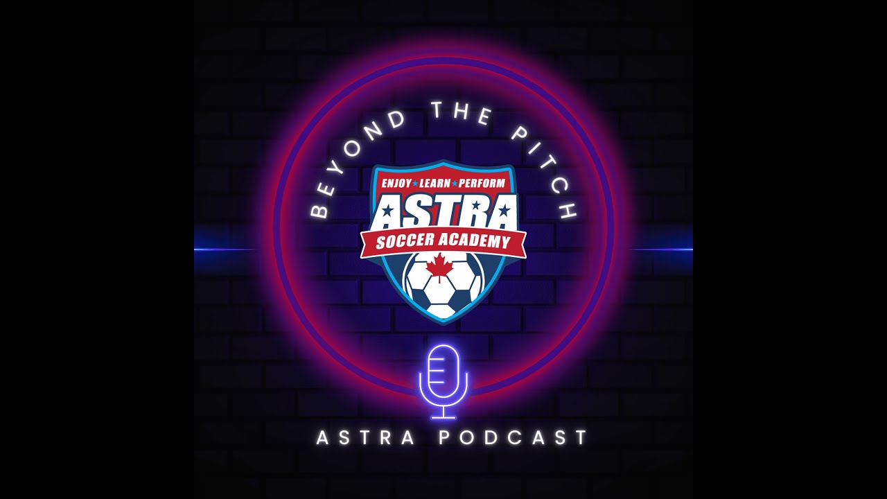 Beyond The Pitch - ASTRA Soccer Academy Podcast - Episode 1