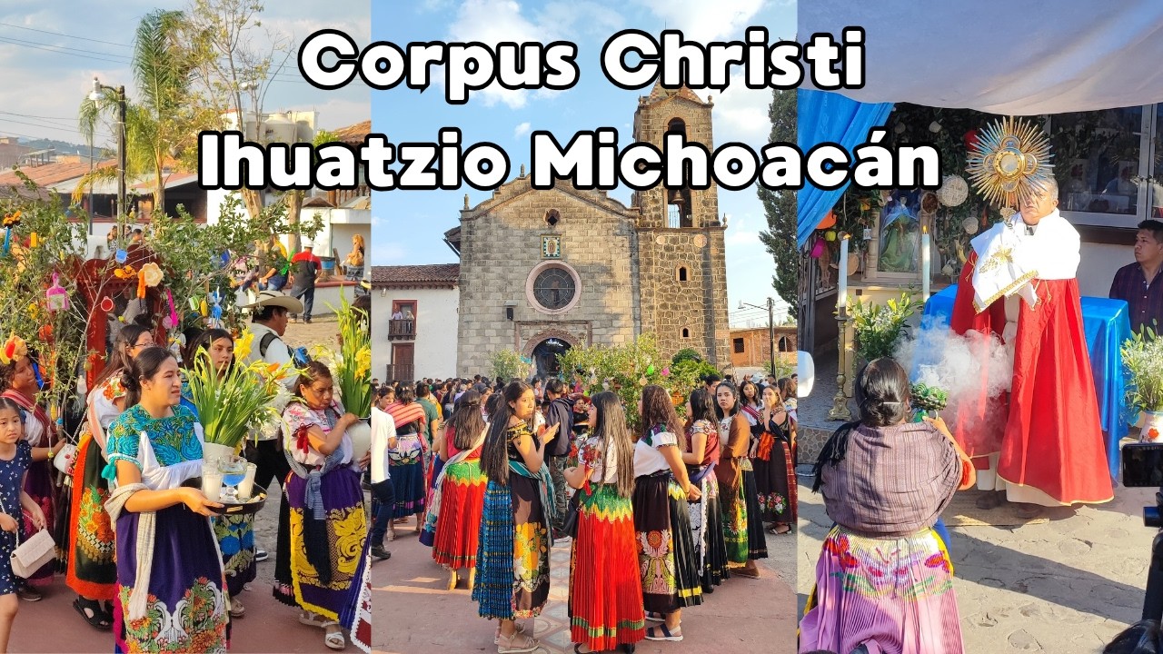 CORPUS CHRISTI en IHUATZIO MICHOACÁN Enorme Procesión y Tradición