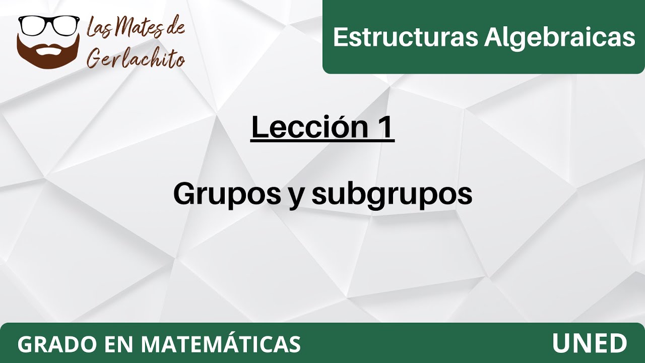 Lección 1 - Grupos y subgrupos | Estructuras Algebraicas | UNED