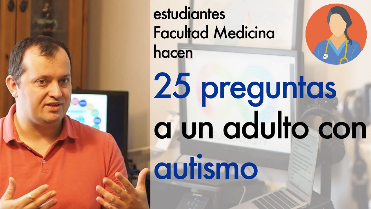 25 preguntas a un adulto con autismo de estudiantes Facultad de Medicina - Mariano Grueiro