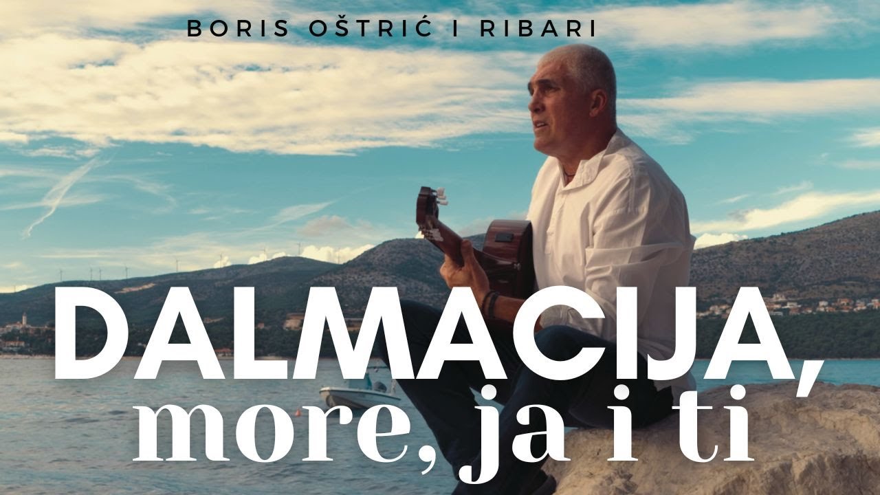 Dalmacija, more, ja i ti | Boris O&scaron;trić i Ribari | official video