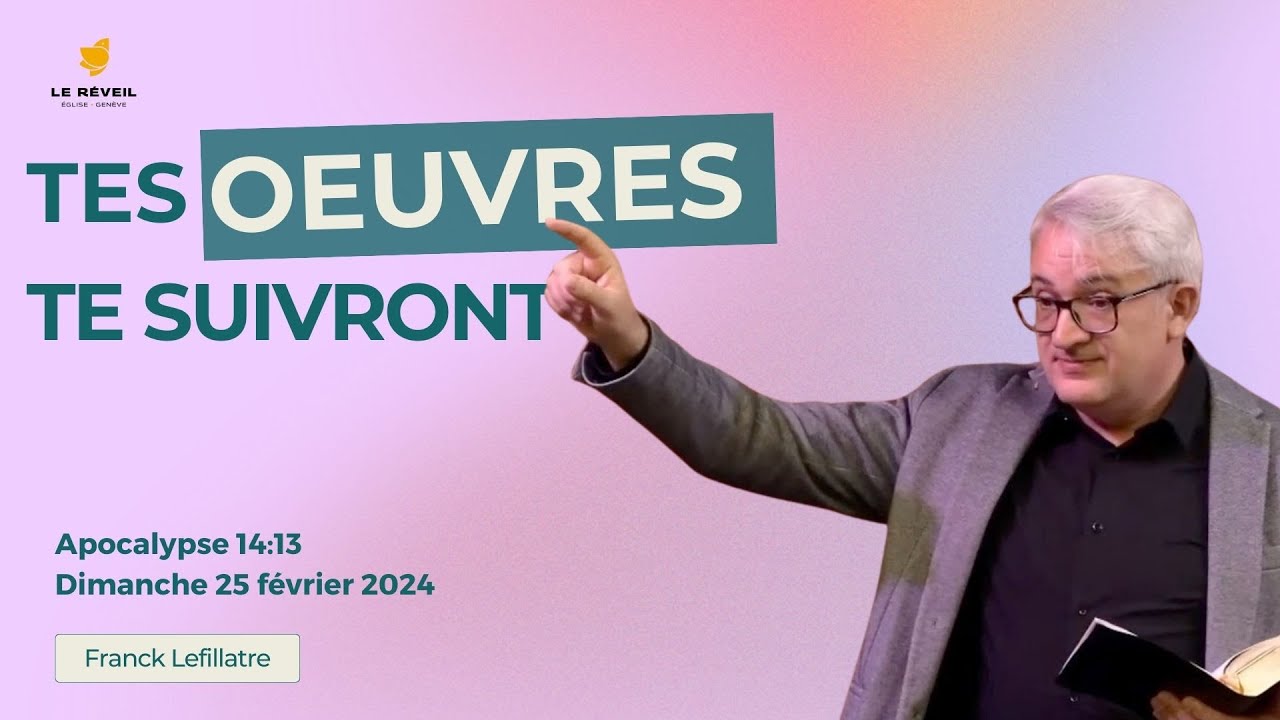 Tes oeuvres te suivront // Franck Lefillatre (culte du 25 février 2024)