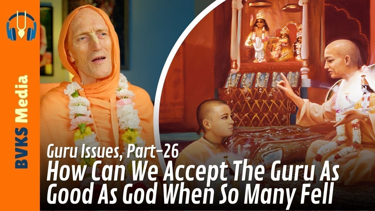 Guru Issues, Part 26, How Can We Accept The Guru As Good As God When So Many Fell