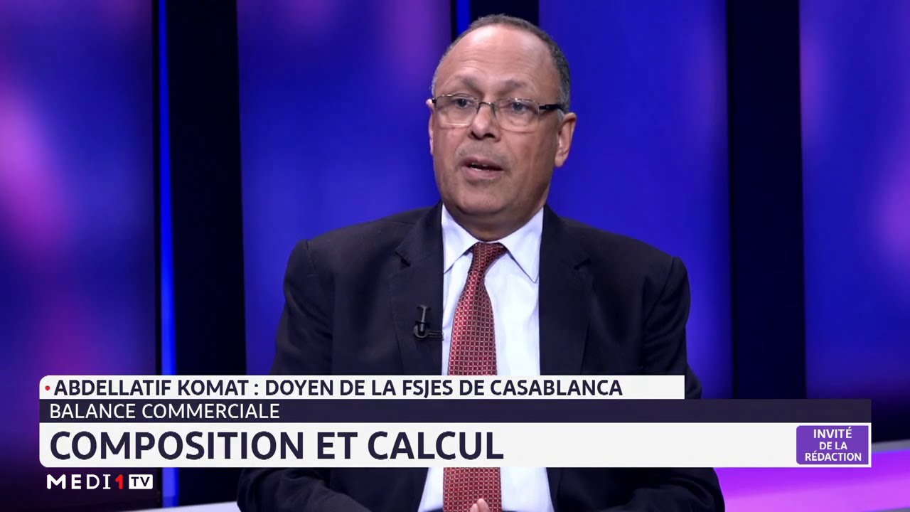Décryptage de la balance commerciale du Maroc avec Abdellatif Komat