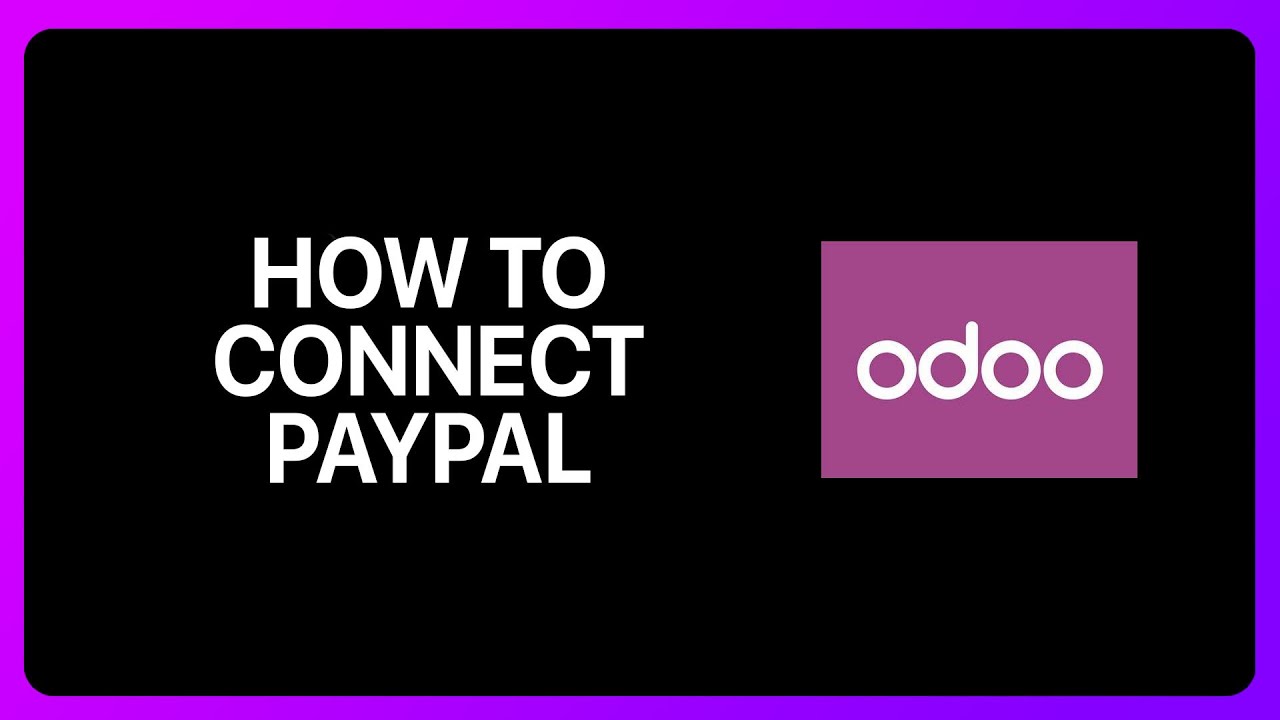 How To Connect PayPal To Odoo Tutorial
