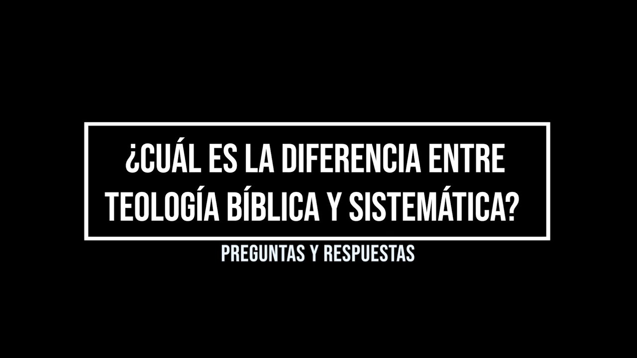 11 ¿Cuál es la diferencia entre teología bíblica y sistemática?