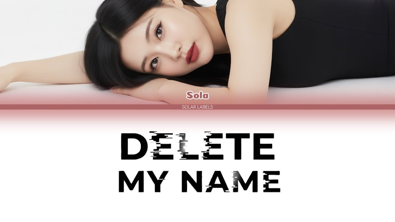 SOLA (솔라) 'Delete My Name' Color Coded Lyrics
