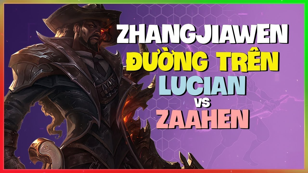 Thách Đấu Lucian : ZhangJiawen ĐÁNH SẬP Đường Trên Của Zaahen - Vietsub