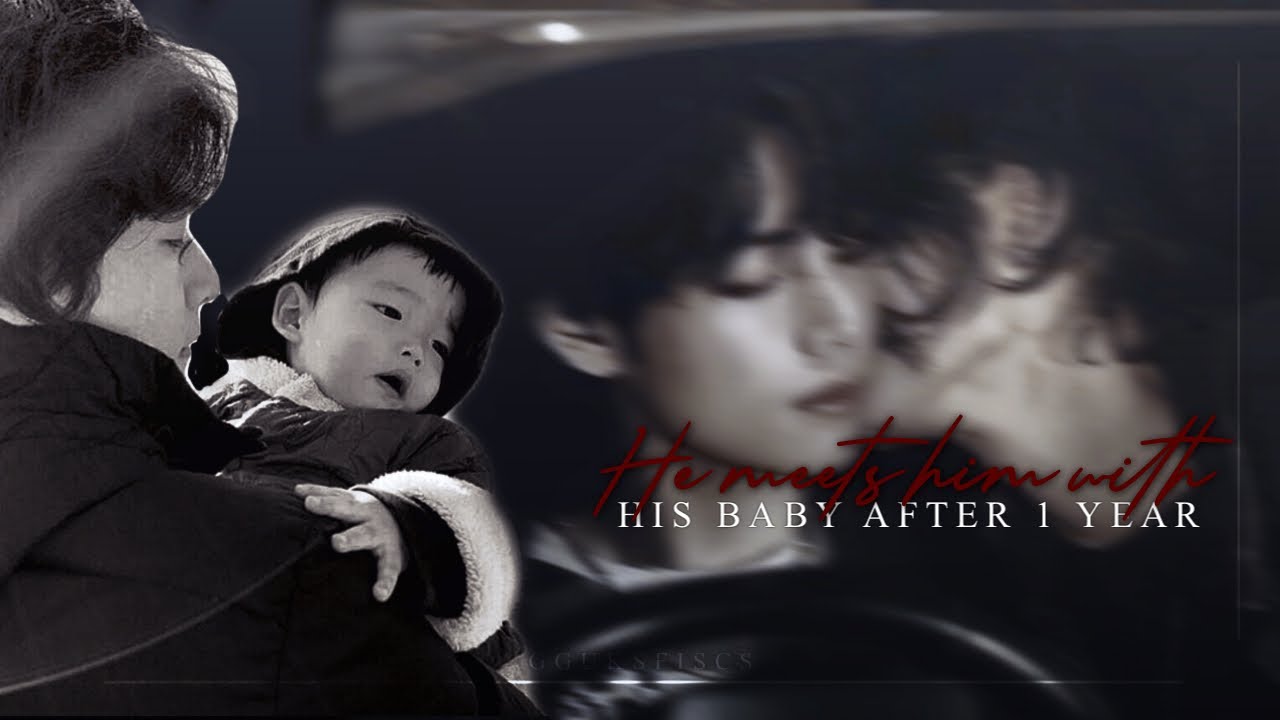 Taekook One Shot | 𝐡𝐞 𝐦𝐞𝐞𝐭𝐬 𝐡𝐢𝐦 𝐰𝐢𝐭𝐡 𝐡𝐢𝐬 𝐛𝐚𝐛𝐲 𝐚𝐟𝐭𝐞𝐫 𝟏 𝐲𝐞𝐚𝐫 FINAL