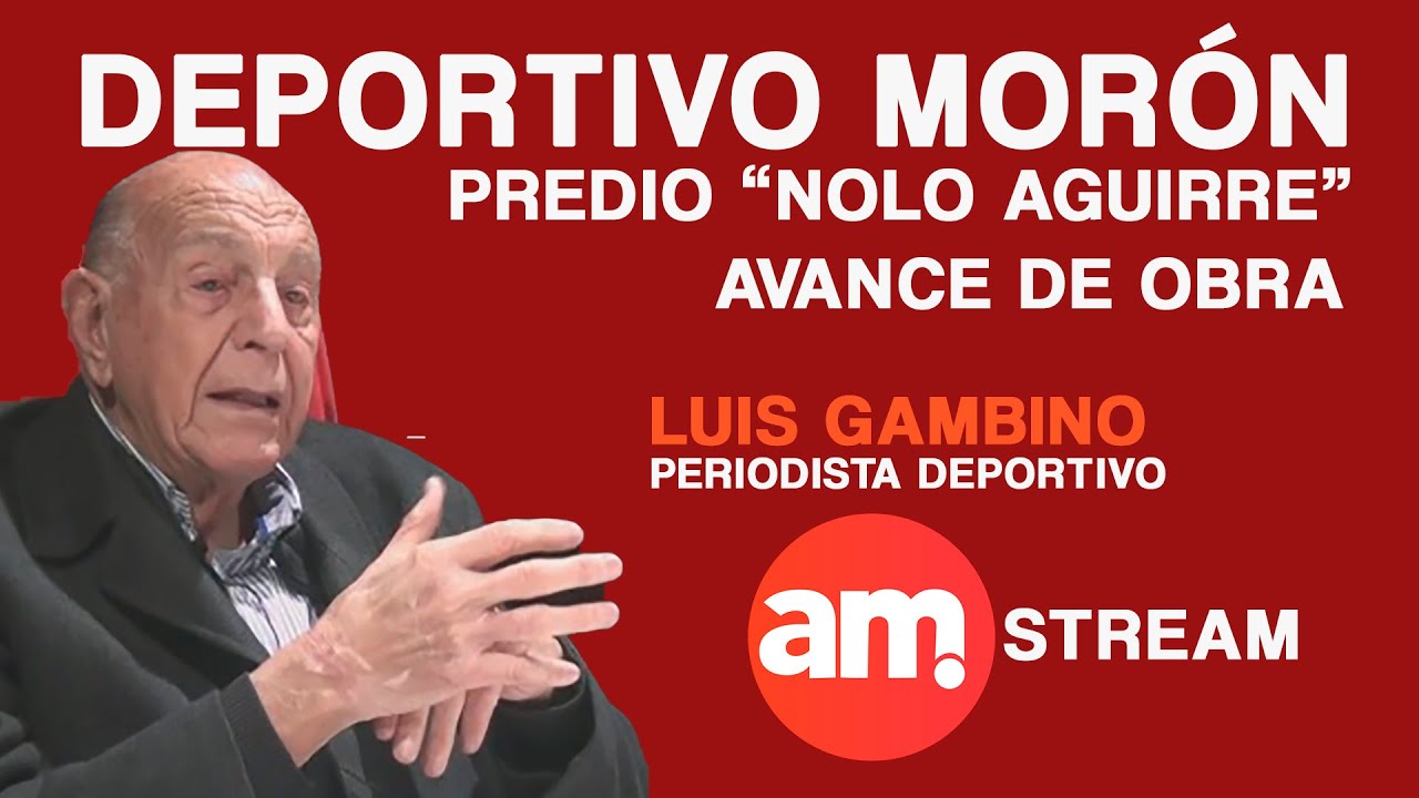 LUIS GAMBINO - PERIODISTA - DEPORTIVO MOR&Oacute;N - PREDIO NOLO AGUIRRE  - Am 27-1