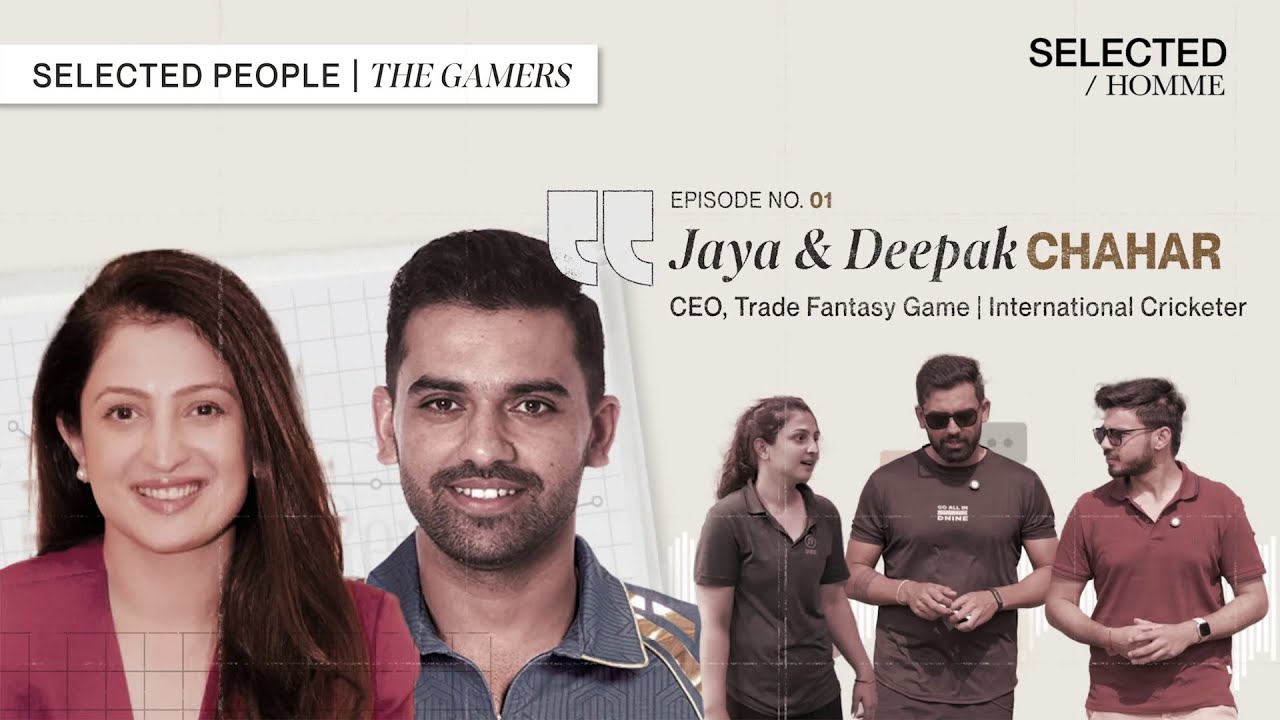 Jaya & Deepak Chahar : The Gamers | &lsquo;SELECTED PEOPLE&rsquo; podcast by CXO Verse