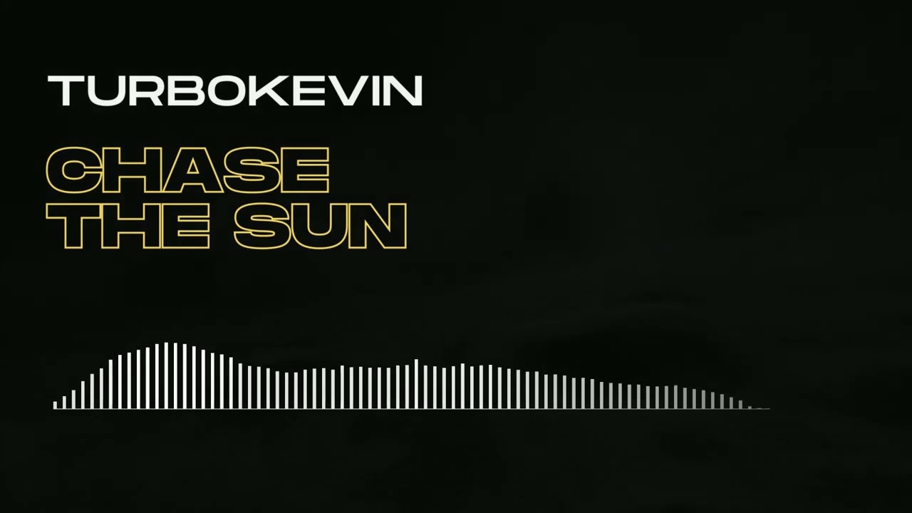 TurboKevin - CHASE THE SUN
