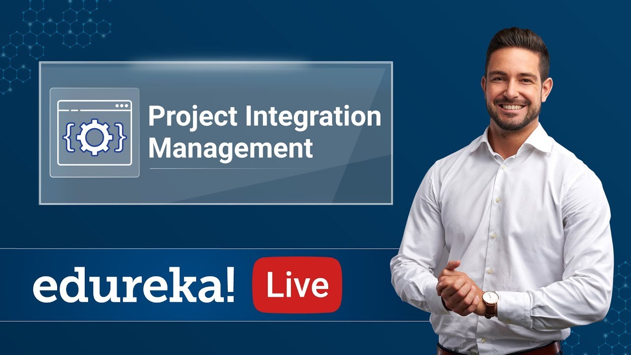 What is Project Integration Management | Project Management | PMP Training | Edureka | PMP Rewind -4