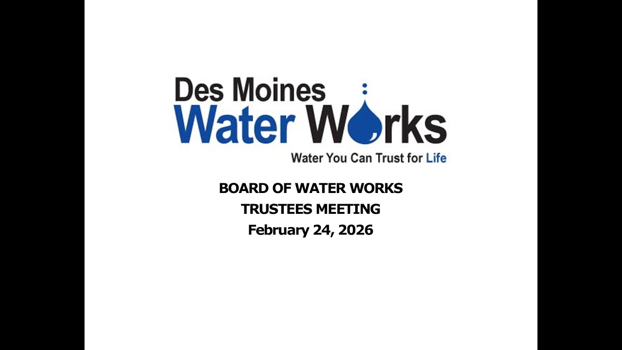 February 24, 2026 -  - Des Moines Water Works Board of Water Works Trustees Board Meeting