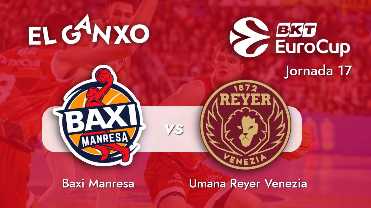 🏀J17 EuroCup || BAXI MANRESA - Umana Reyer Venice des del Nou Congost