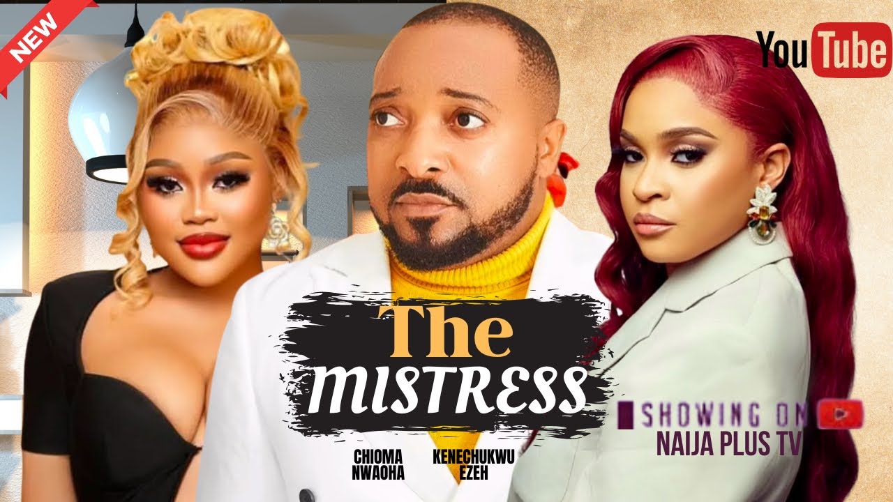 THE MISTRESS 2025 LATEST MOVIES STARRING CHIOMA NWAOHA KENECHUKWU EZEH COLLINS EJIKE