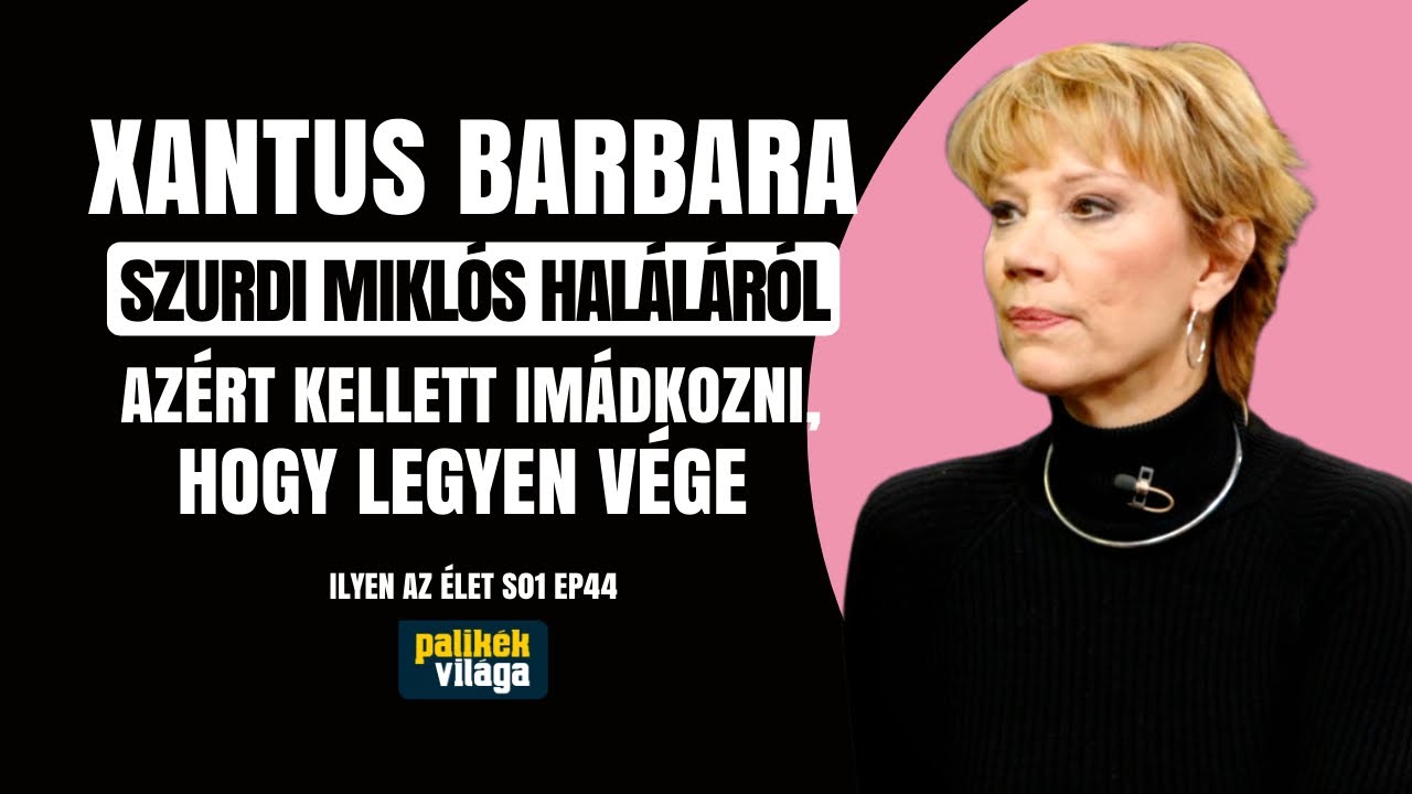 XANTUS BARBARA SZURDI MIKLÓS HALÁLÁRÓL: AZÉRT KELLETT IMÁDKOZNI, HOGY LEGYEN VÉGE / Palikék Világa