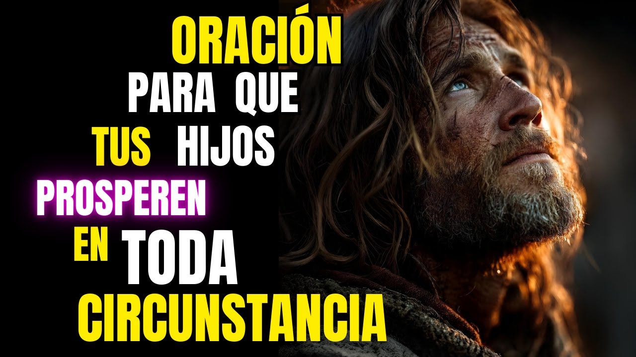 Oración Para Que Prosperen Tus Hijos En Toda Circunstancia