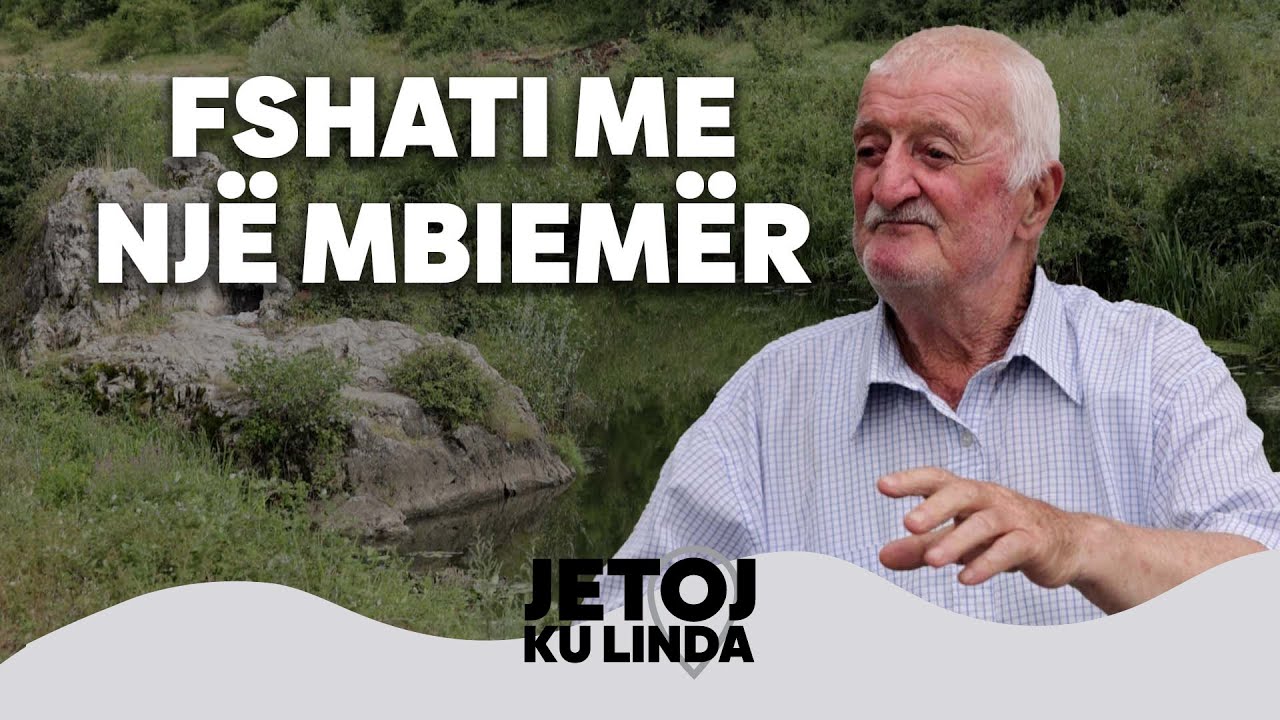 Jetoj ku linda – Fshati ku tërë banorët kanë një mbiemër @teve1