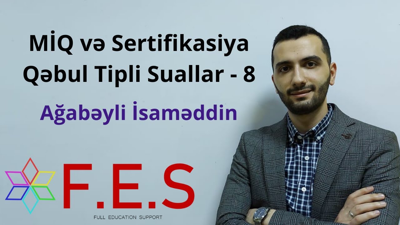 Qəbul Tipli Suallar -8. Ağabəyli İsaməddin(MİQ,Sertifikasiya).