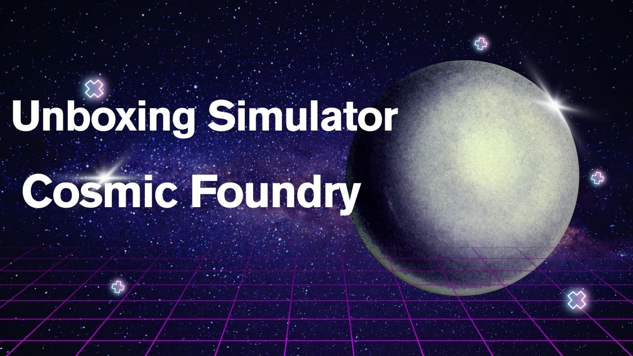 Unboxing Simulator - Cosmic Foundry