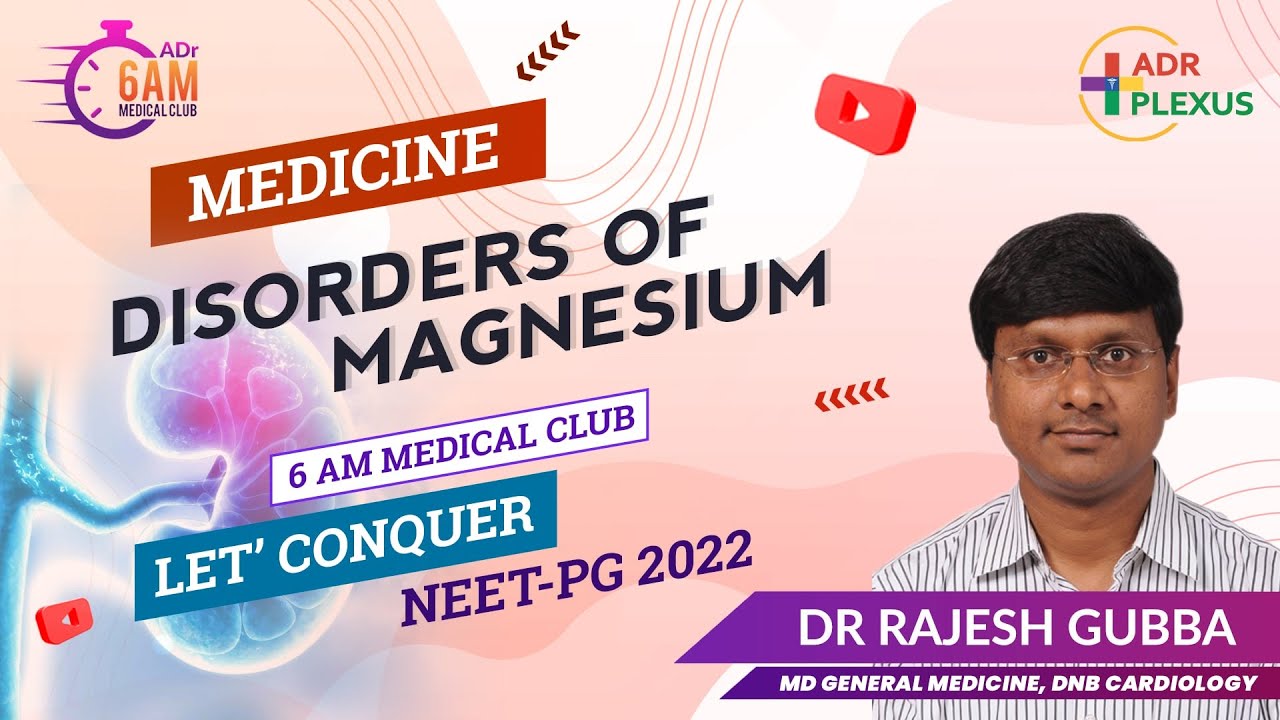 6 am Medical Club : Target NEET-PG 2022 - Dr Rajesh Gubba - Disorders of Magnesium