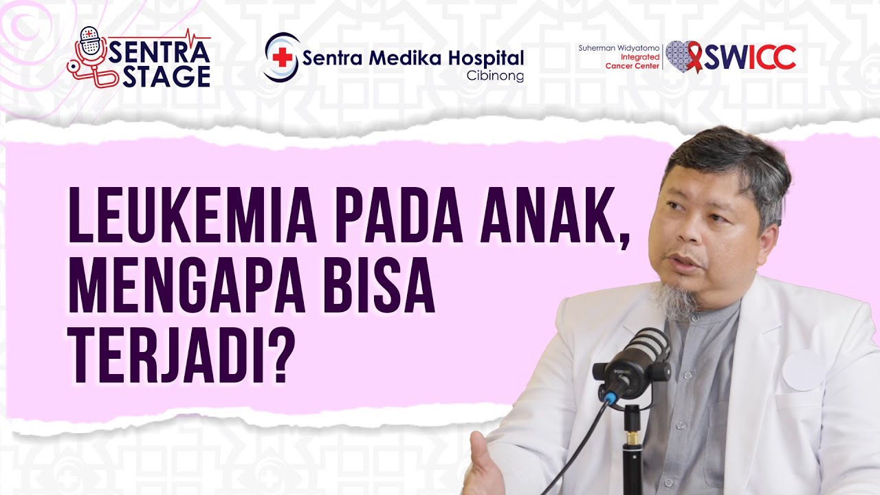 Leukemia Pada Anak, Mengapa Bisa Terjadi? - dr. Mururul Aisyi, Sp.A(K) | Sentra Stage