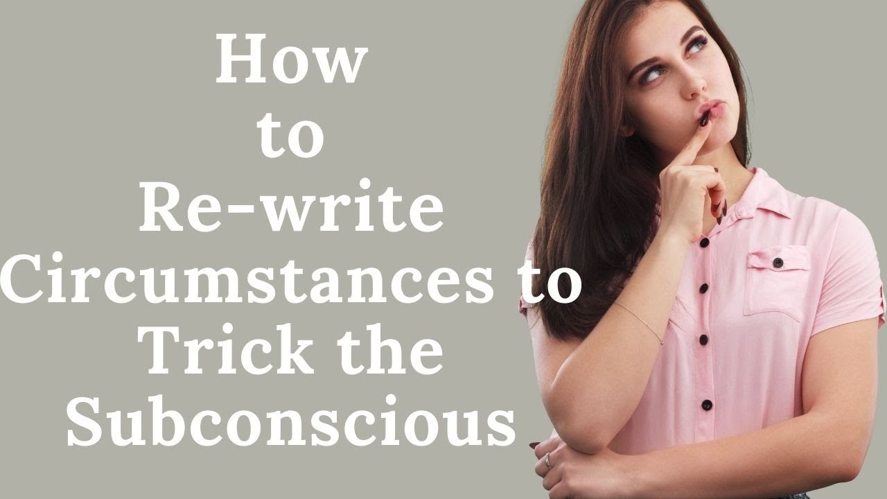 You CAN Re-Write Circumstances and Your Subconscious Will Work With it as FACT | Manifestation