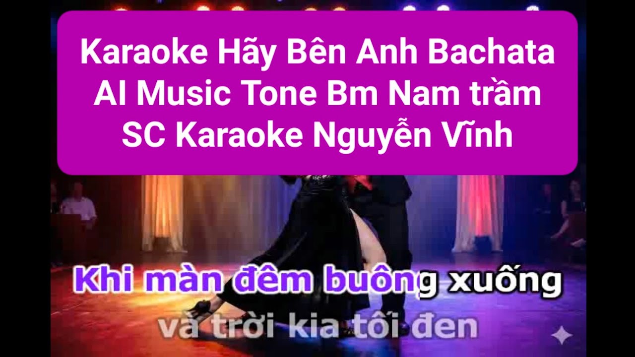 Karaoke Hãy Bên Anh Cover AI Music Bachata Tone Bm Nam trầm Karaoke Nguyễn Vĩnh