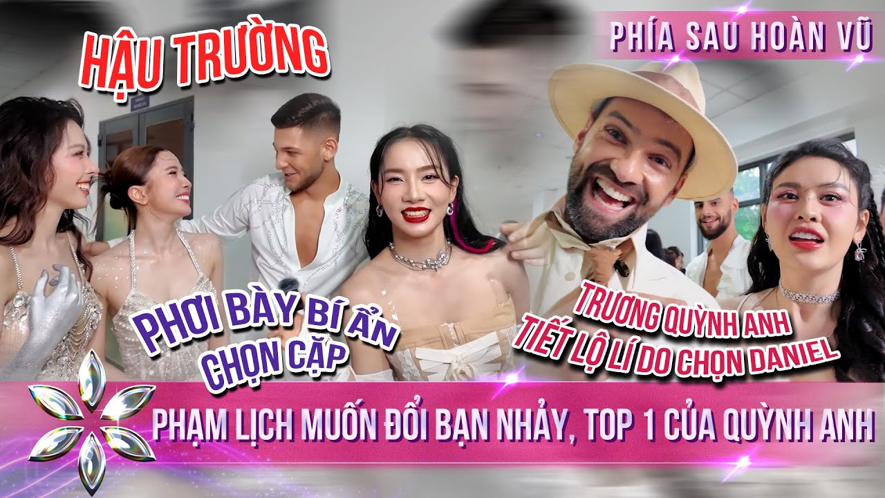 [Phía Sau Hoàn Vũ] Phạm Lịch, Quỳnh Nga Muốn Đổi Bạn Nhảy, Lý Do Trương Quỳnh Anh Chọn Daniel
