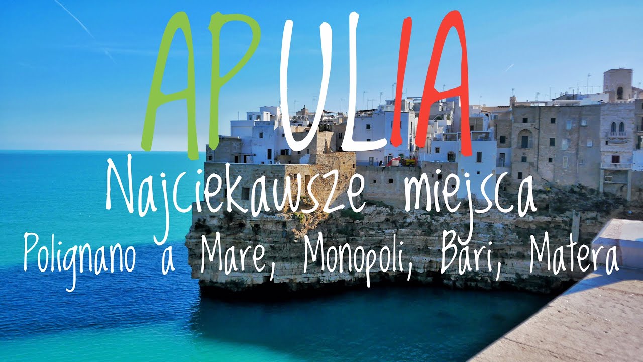 APULIA - Polignano a Mare, Monopoli, Bari i Matera - Najciekawsze miejsca