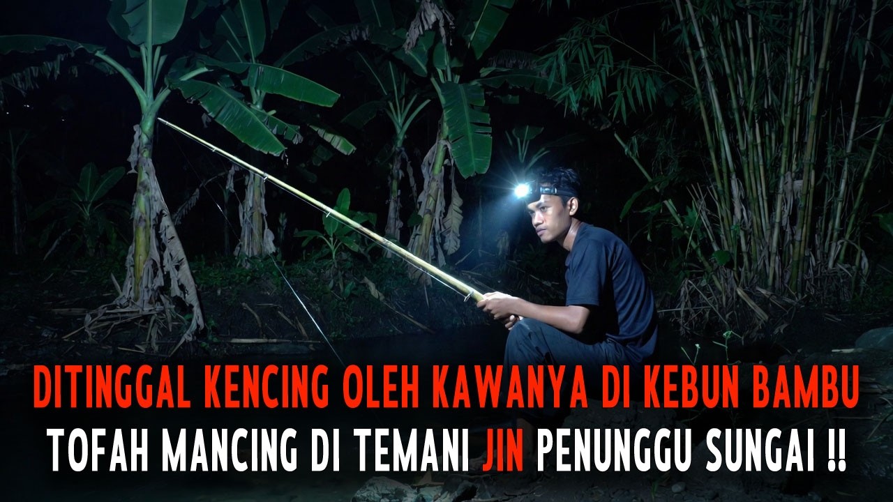 DI TENGGAL KENCING OLEH KAWANYA, PEMUDA PENAKUT MANCING DITEMANI JIN PENUNGGU KEBUN BAMBU