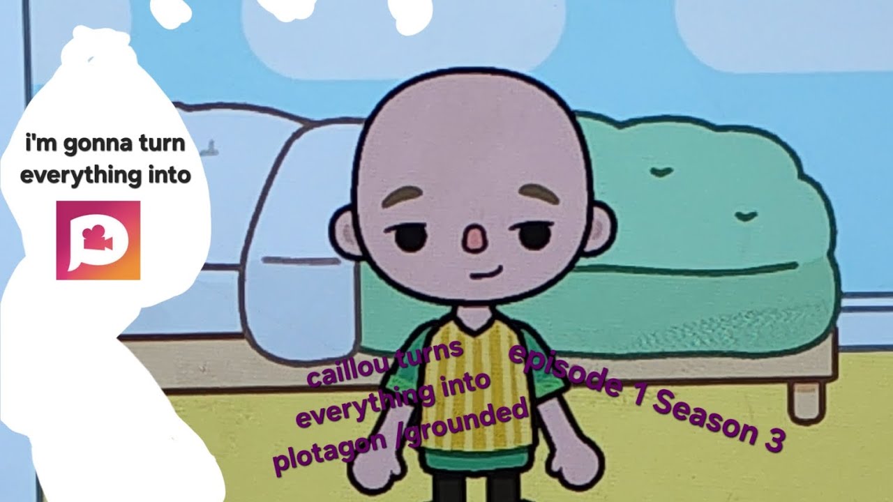 caillou gets grounded E1 S3 caillou turns everything into plotagon /grounded